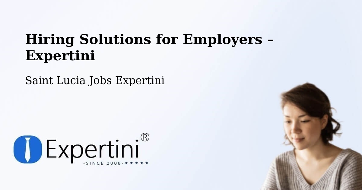 Hiring Solutions for Employers in Beane Field - Beane Field, Saint Lucia Jobs Expertini